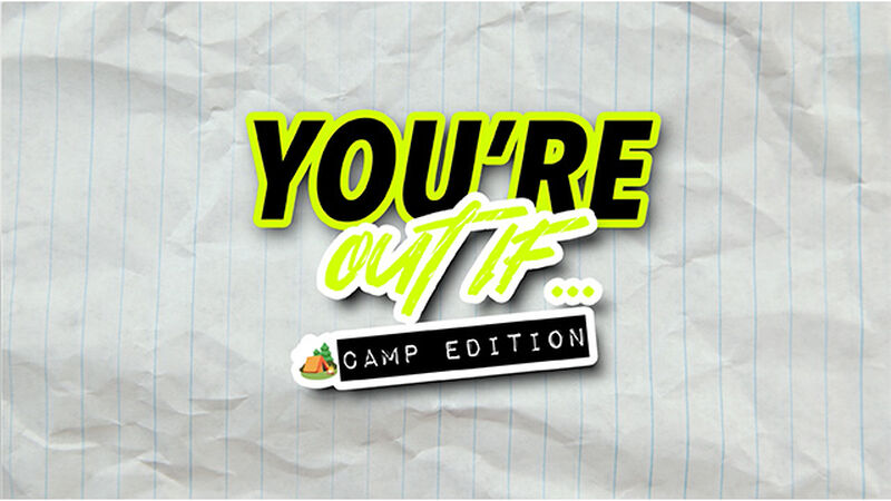 You're Out If... Camp Edition